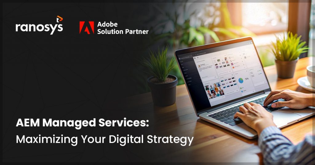 Adobe Experience Manager (AEM) Managed Services: Benefits, Features, ROI & Best Practices