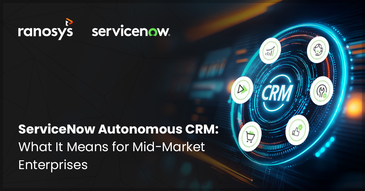 ServiceNow Autonomous CRM: What It Means for Mid-Market Enterprises