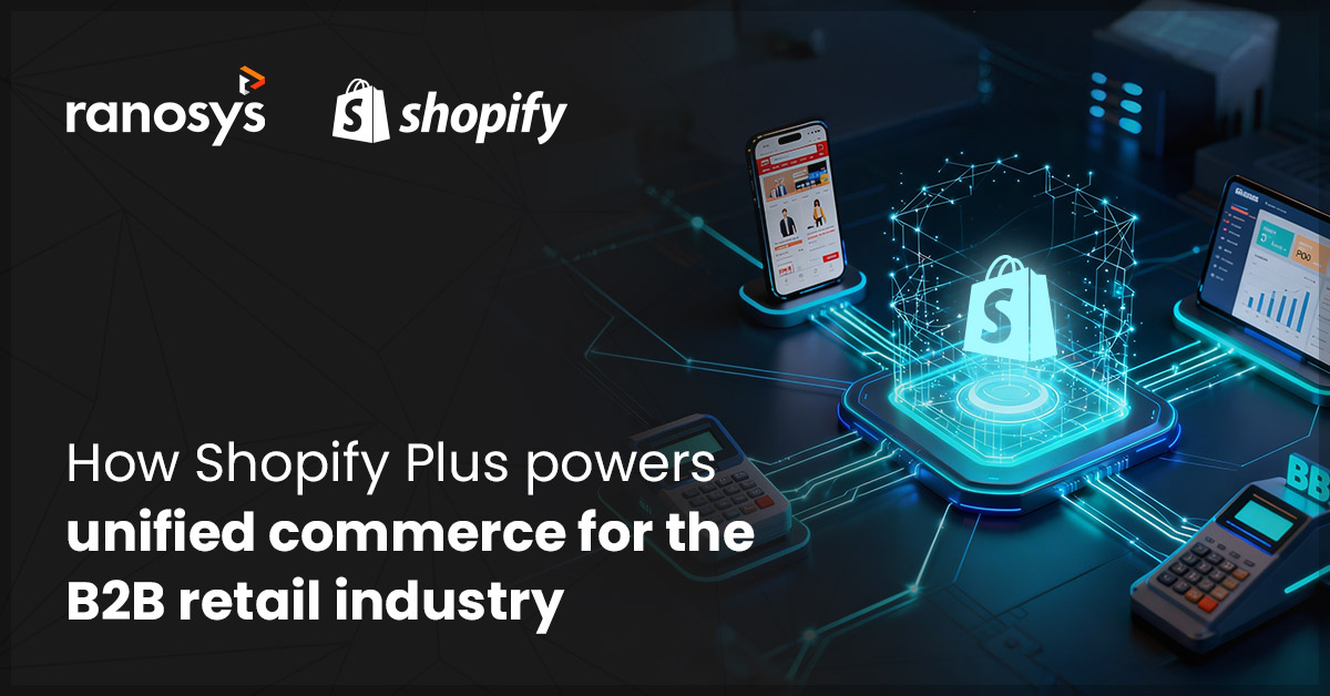 How Shopify Plus Powers Omnichannel Excellence for Retail & B2B
