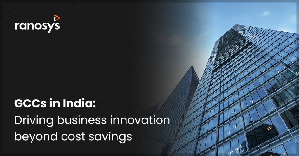 GCC in India - Beyond Cost Savings to Business Innovation